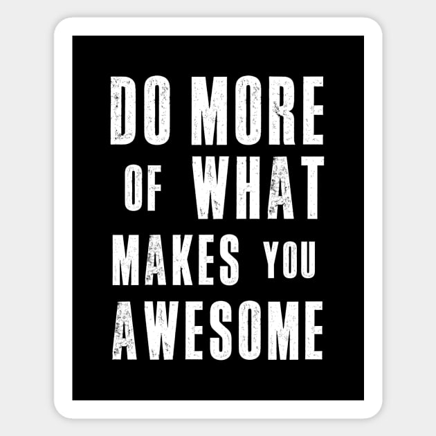 Do More of What Makes You Awesome Sticker by MotivatedType